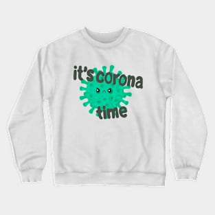 It's corona time Crewneck Sweatshirt